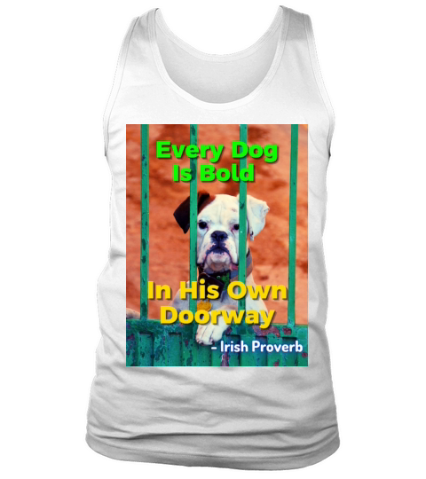 Irish Proverb - Every Dog Is Bold In His Own Door Tank Top Unisex