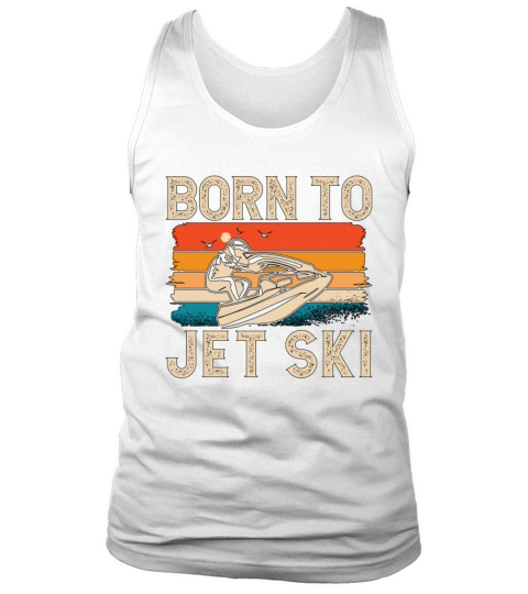 Jet Skiing Born To Jet Ski Retro Water Sport Skier Tank Top Unisex