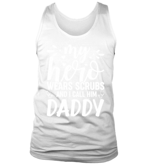 My Hero Wears Scrubs I Call Him Daddy Funny Nurse Tank Top Unisex
