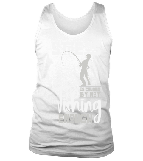 Stress Is Caused By Not Fishing Enough Fisherman Tank Top Unisex