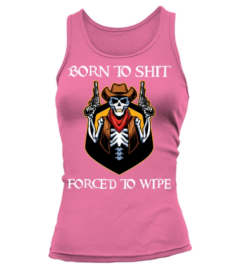 Born To Shit Forced To Wipe - Born 2 Shit Forced 2 Tank top Woman