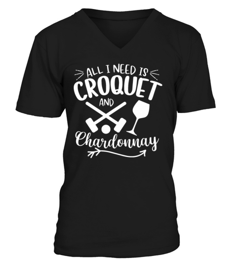 All I need Is Croquet And Chardonnay V-Neck T-shirt