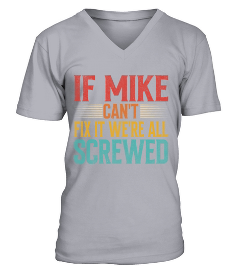If Mike Cant Fix It Were All Screwed V-Neck T-shirt