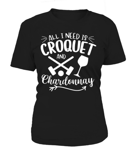 All I need Is Croquet And Chardonnay Women's T-Shirt