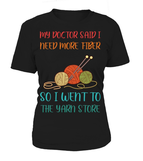 MY DOCTOR SAID I NEED MORE FIBER Women's T-Shirt