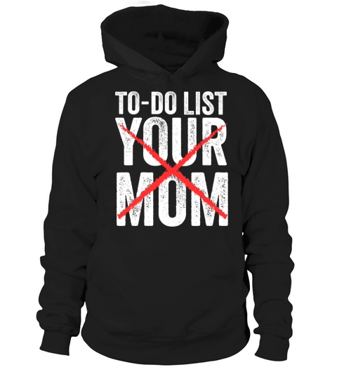 Funny To Do List Your Mom Sarcasm Sarcastic Saying Hoodie Unisex