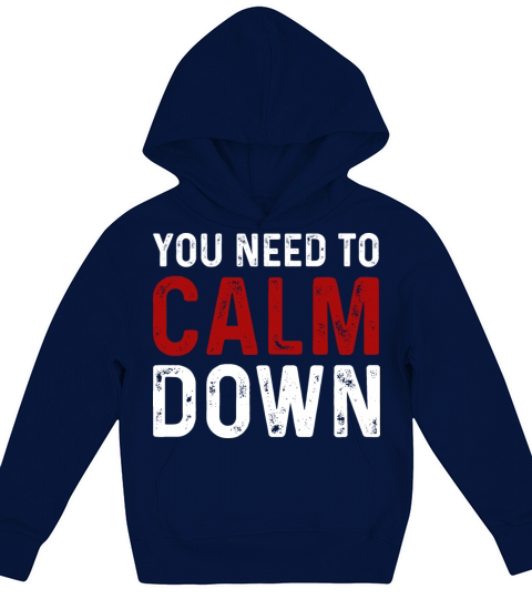 Vintage You Need To Calm Down Funny Quotes T Shirt Kids Hoodie
