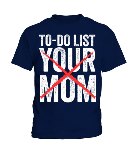 Funny To Do List Your Mom Sarcasm Sarcastic Saying Kids T-Shirt