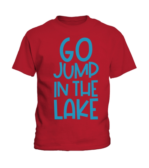 Go Jump in the Lake Kids T-Shirt