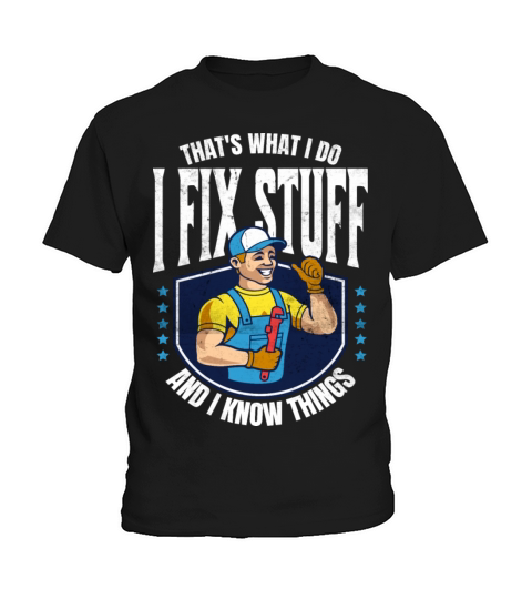 Thats What I Do I Fix Stuff And I Know Things fun Kids T-Shirt