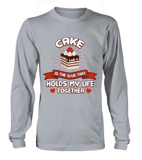 Cake Holds My Life Together Funny Pastries Humor D Long sleeved Unisex