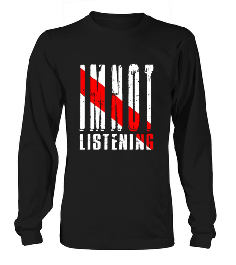 Im Not Listening Long sleeved Unisex