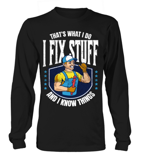 Thats What I Do I Fix Stuff And I Know Things fun Long sleeved Unisex