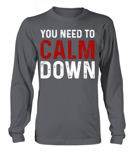 Vintage You Need To Calm Down Funny Quotes T Shirt Long sleeved Unisex