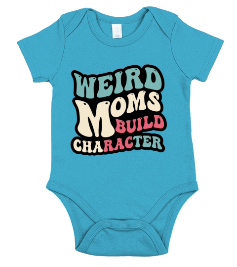 Weird moms build character Short Sleeve Baby One-Piece