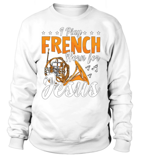 French Horn I Play French Horn For Jesus Jazz Horn Sweatshirt Unisex