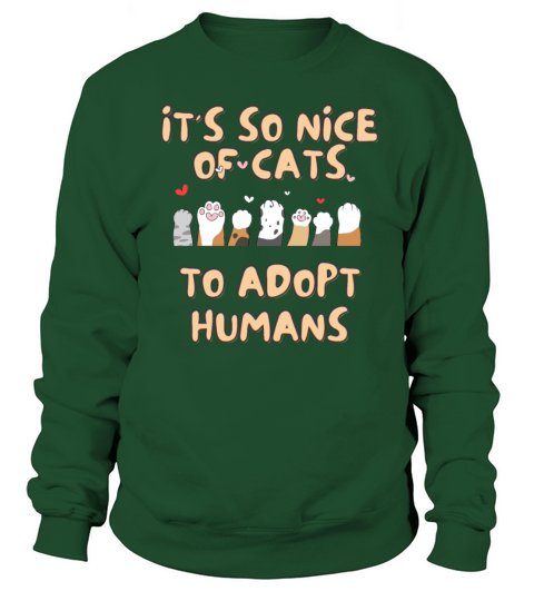 Funny its so nice of cats to adopt humans cat Mom Sweatshirt Unisex