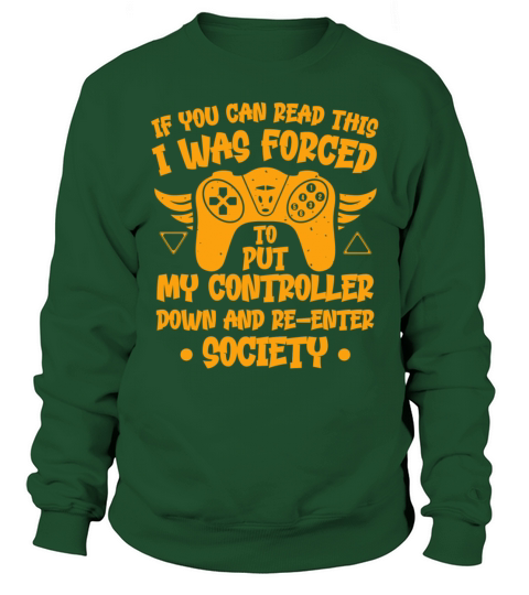 I was forced to put my controller down Funny Gamer Sweatshirt Unisex