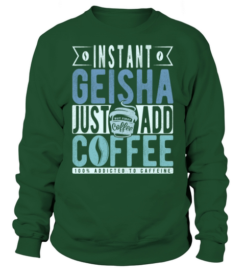 Instant Geisha Just Add Coffee Sweatshirt Unisex