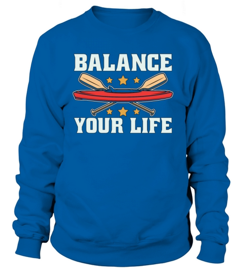 Kayaking Balance Your Life Paddle Boat Kayak Lover Sweatshirt Unisex