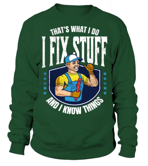 Thats What I Do I Fix Stuff And I Know Things fun Sweatshirt Unisex