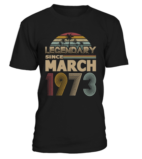 50th birthday march 1973 legendary since 1973 T-Shirt Unisex