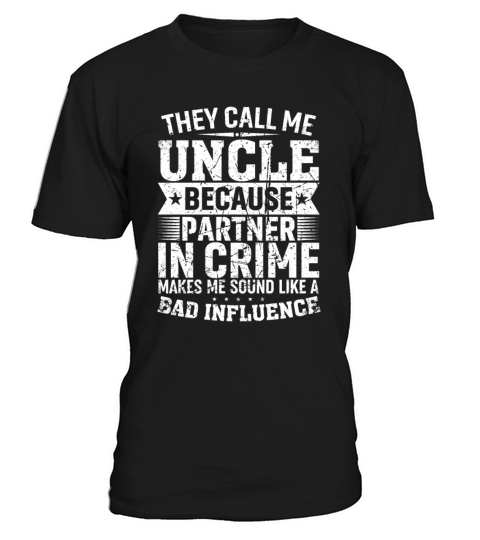 They Call Me Uncle Because Partner In Crime Makes T-Shirt Unisex