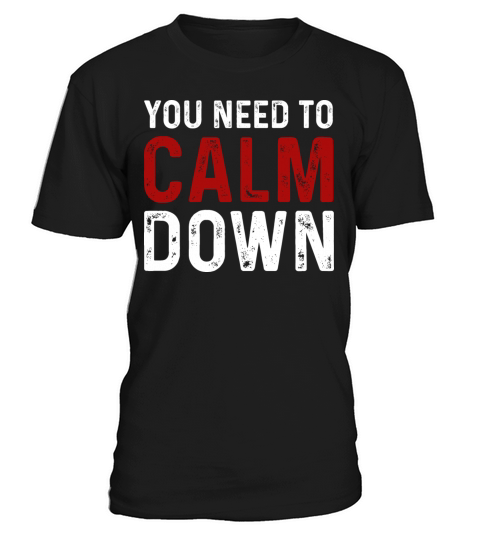 Vintage You Need To Calm Down Funny Quotes T Shirt T-Shirt Unisex