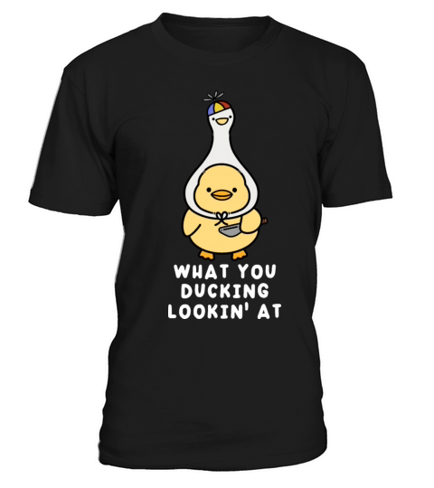 What You Ducking Lookin T-Shirt Unisex