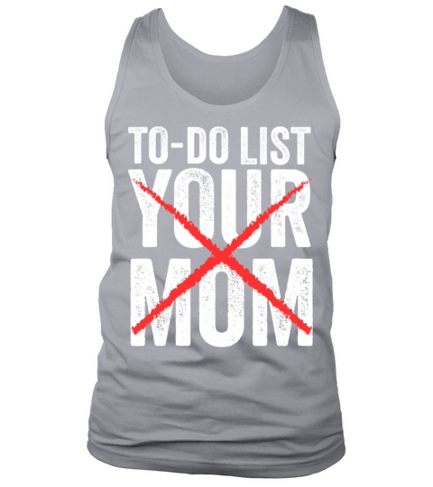Funny To Do List Your Mom Sarcasm Sarcastic Saying Tank Top Unisex