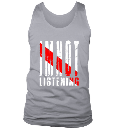 Im Not Listening Tank Top Unisex