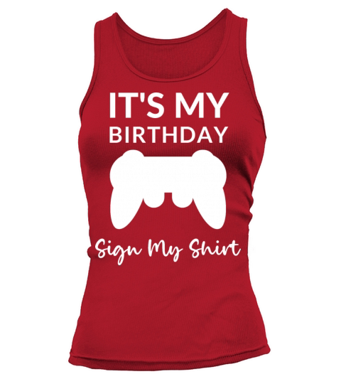 Its My Birthday Sign My Shirt Video Game Bday Tank top Woman