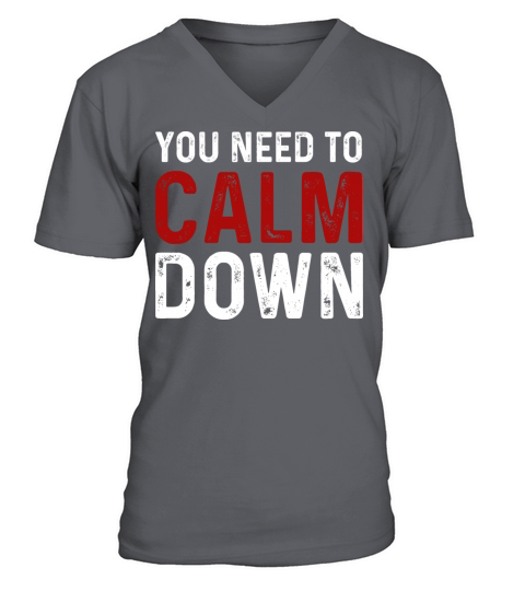 Vintage You Need To Calm Down Funny Quotes T Shirt V-Neck T-shirt