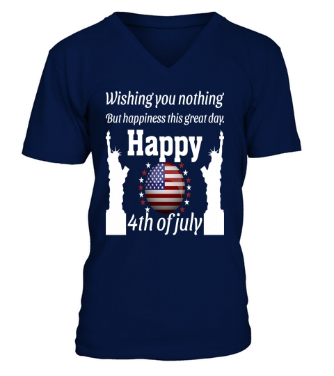 Wishing You Nothing But Happiness Thiss Great Day Happy 4th of July V-Neck T-shirt