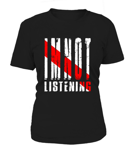 Im Not Listening Women's T-Shirt