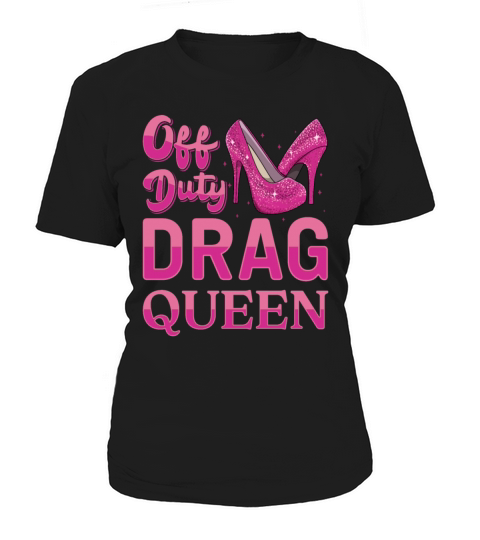 LGBTQ Off Duty Drag Queen Pride Women's T-Shirt