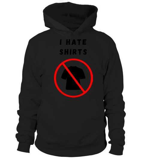 I hate shirts Hoodie Unisex
