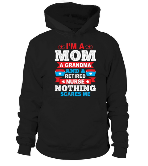 Im A Mom A Grandma And A Retired Nurse Gift Hoodie Unisex