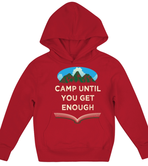 Camp Until You Get Enough Camping Hiking Camper Hi Kids Hoodie