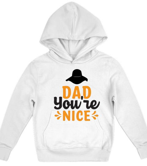 Dad Youre Nice Kids Hoodie
