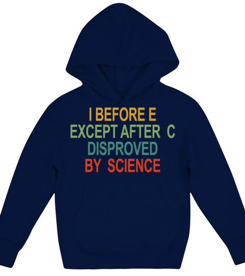 I Before E Except After C Disproved By Science Kids Hoodie