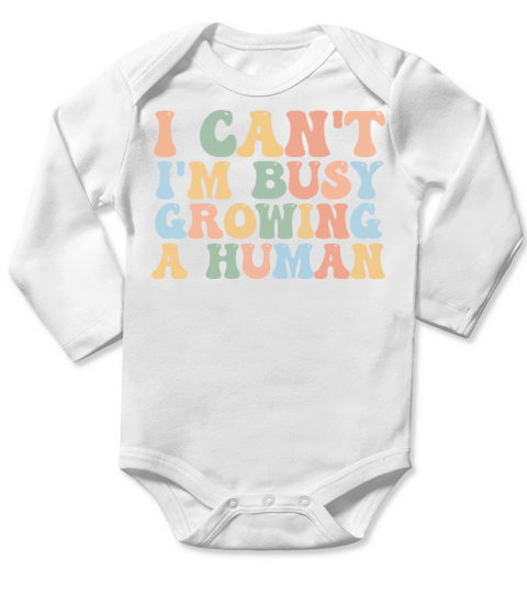 I Cant Im Busy Growing A Human Long Sleeve Baby One-Piece