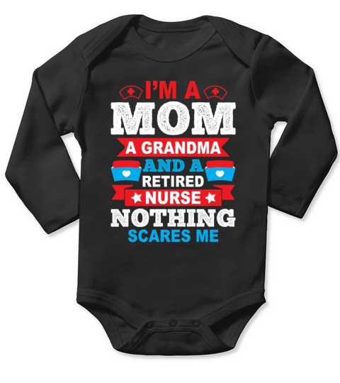 Im A Mom A Grandma And A Retired Nurse Gift Long Sleeve Baby One-Piece