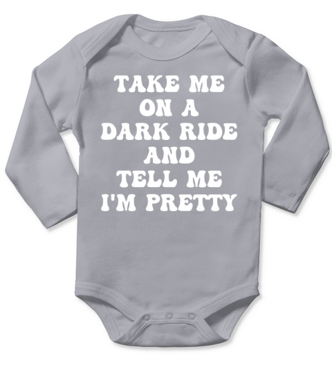 Take Me On A Dark Ride And Tell Me Im Pretty Appa Long Sleeve Baby One-Piece