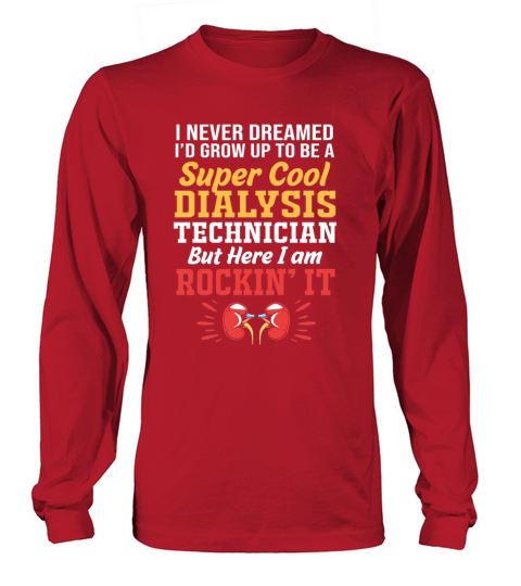 I Never Dreamed Id Grow Up To Be Dialysis Tech Long sleeved Unisex
