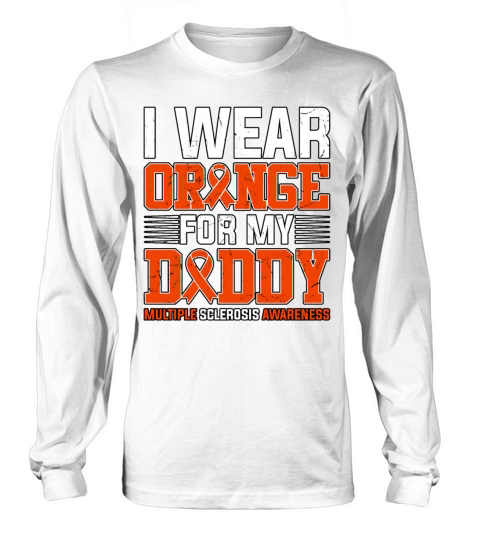 I Wear Orange For My Daddy Multiple Sclerosis Long sleeved Unisex