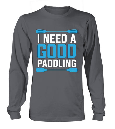 Rafting I Need A Good Paddling Water Sports Raft Long sleeved Unisex