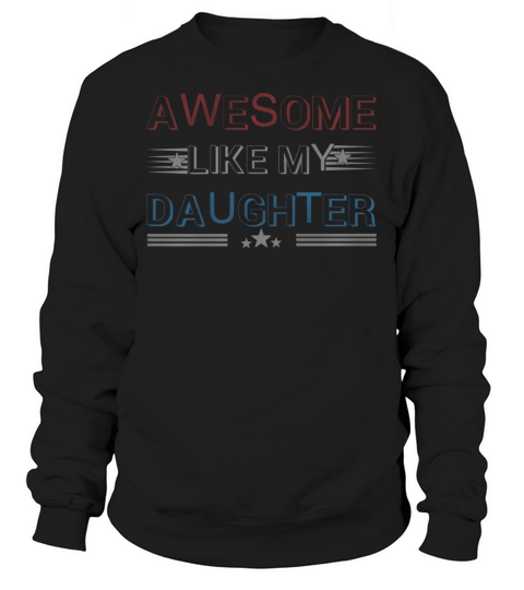 Awesome like my daughther Sweatshirt Unisex