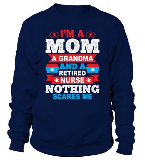 Im A Mom A Grandma And A Retired Nurse Gift Sweatshirt Unisex