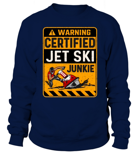 Jet Skiing Warning Certified Jet Ski Junkie Skier Sweatshirt Unisex